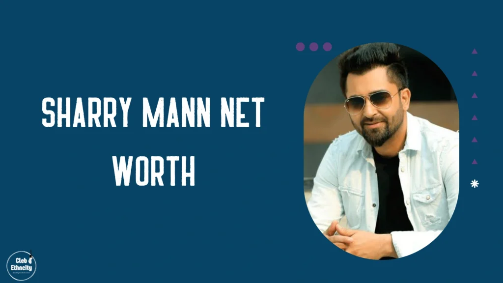 Sharry Mann Net Worth